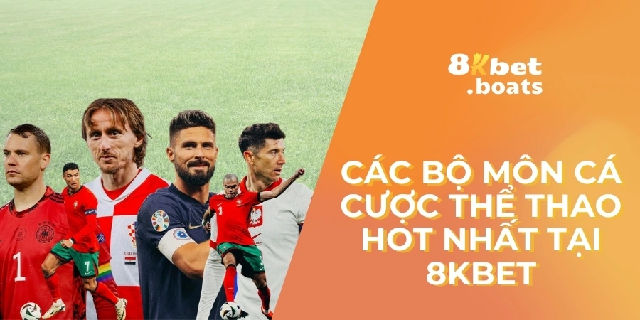 Các bộ môn cá cược thể thao hot nhất tại 8kbet