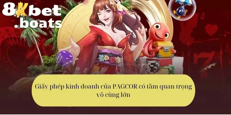 Giấy phép kinh doanh của PAGCOR có tầm quan trọng vô cùng lớn