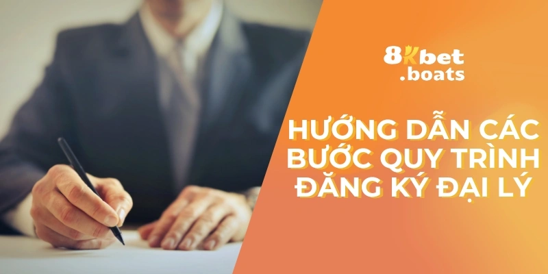 Hướng dẫn các bước quy trình đăng ký đại lý