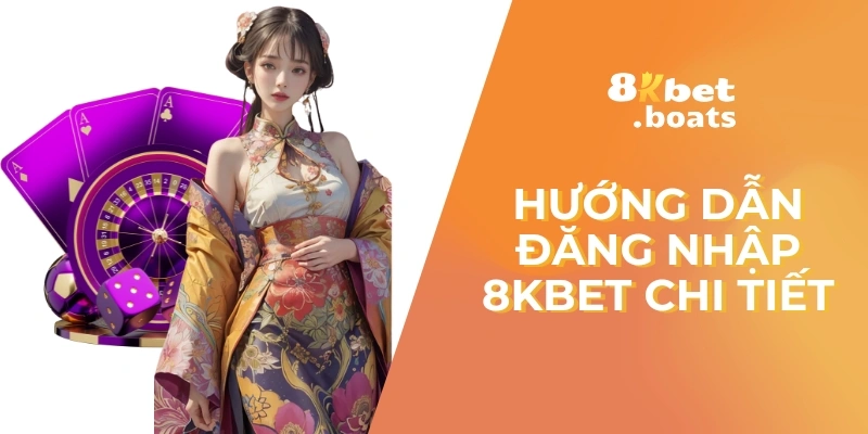 Hướng dẫn đăng nhập 8kbet chi tiết