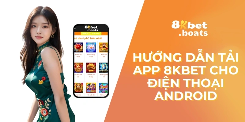 Hướng dẫn tải app 8KBET cho điện thoại Android