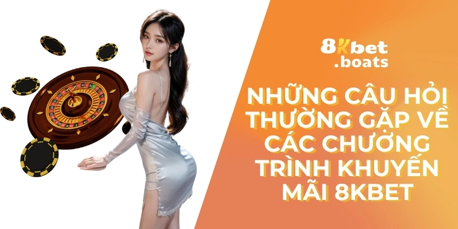 Những câu hỏi thường gặp về các chương trình khuyến mãi 8kbet