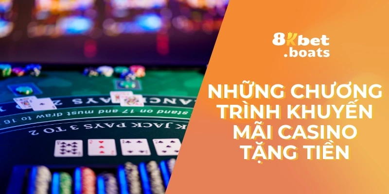 Những chương trình khuyến mãi Casino tặng tiền