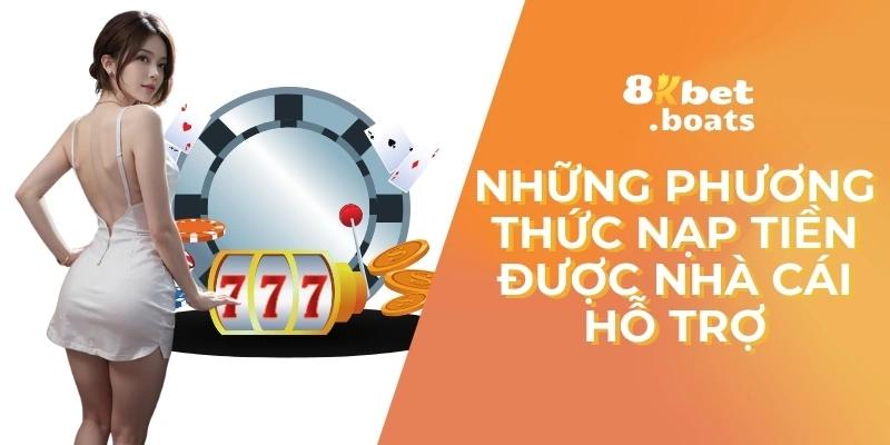 Những phương thức nạp tiền được nhà cái hỗ trợ