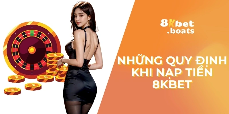 Những quy định khi nạp tiền 8kbet