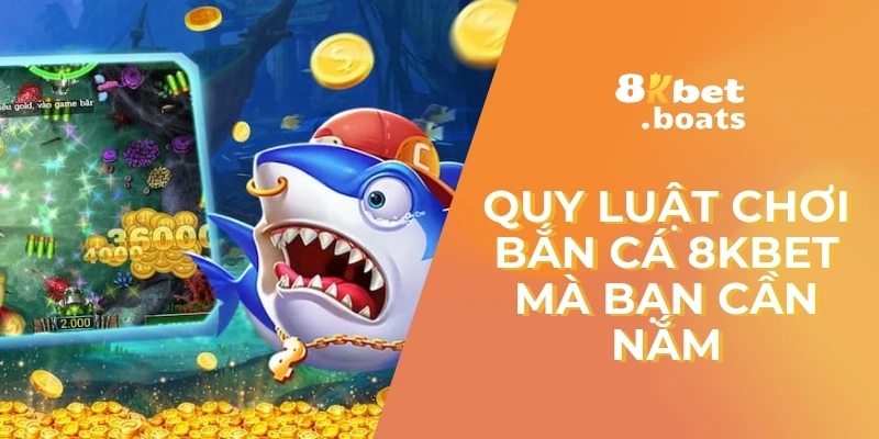 Quy luật chơi bắn cá 8kbet mà bạn cần nắm