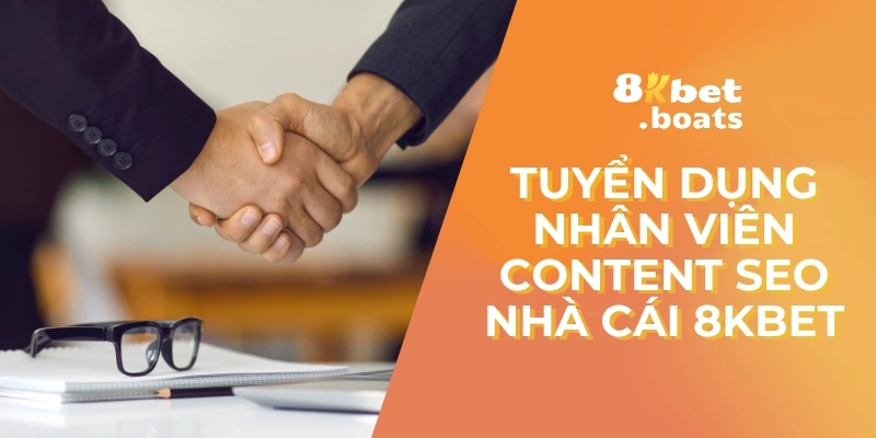 Tuyển dụng nhân viên content SEO nhà cái 8kbet