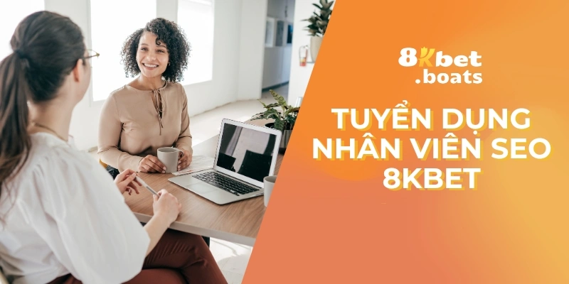 Tuyển dụng nhân viên SEO 8kbet