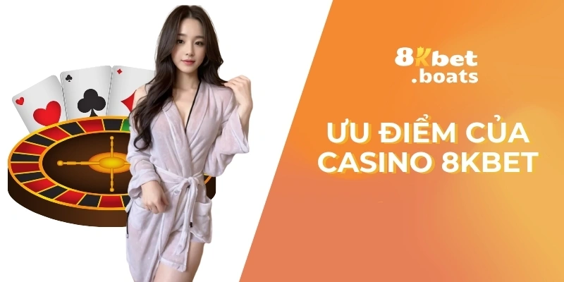 Ưu điểm của Casino 8kbet