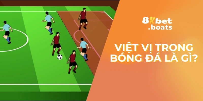 Việt vị trong bóng đá là gì?