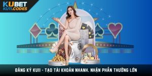 Đăng Ký KU11 - Tạo Tài Khoản Nhanh, Nhận Phần Thưởng Lớn