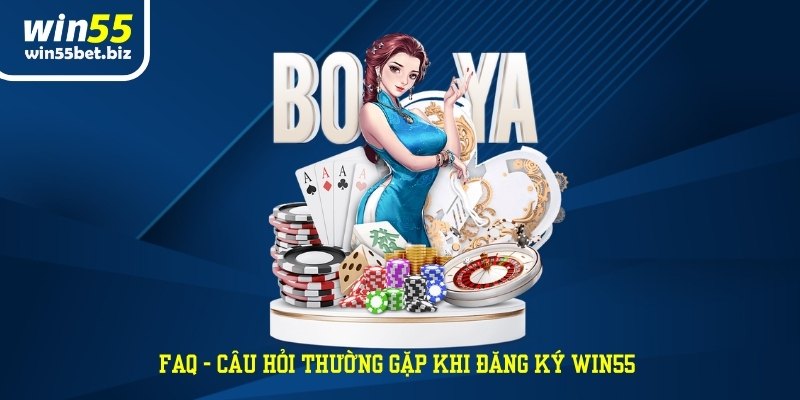 FAQ - Câu hỏi thường gặp khi đăng ký WIN55 