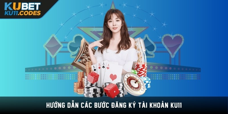 Hướng dẫn tân thủ các bước đăng ký KU11