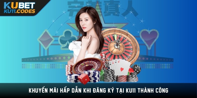 Khuyến mãi hấp dẫn khi đăng ký tại KU11 thành công